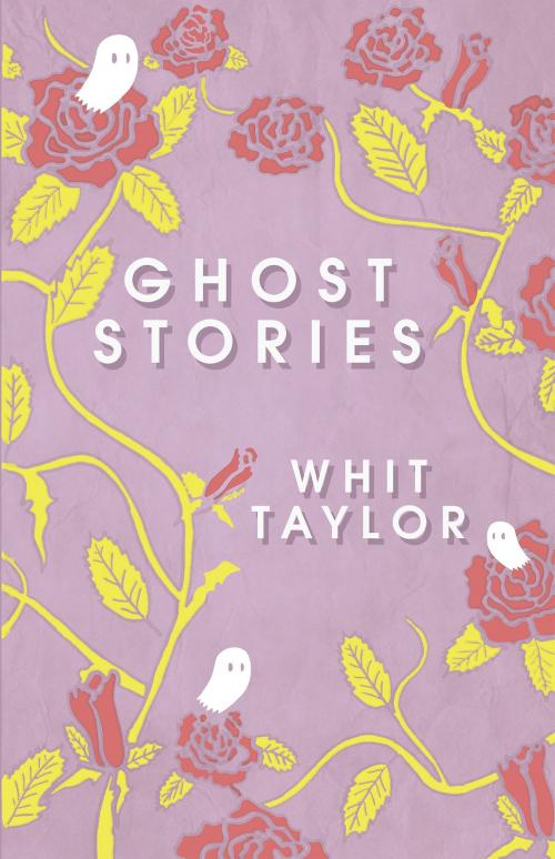 Cover of the book Ghost Stories by Whit Taylor, Rosarium Publishing