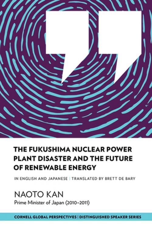 Cover of the book The Fukushima Nuclear Power Plant Disaster and the Future of Renewable Energy by Naoto Kan, Mario Einaudi Center for International Studies, Cornell University