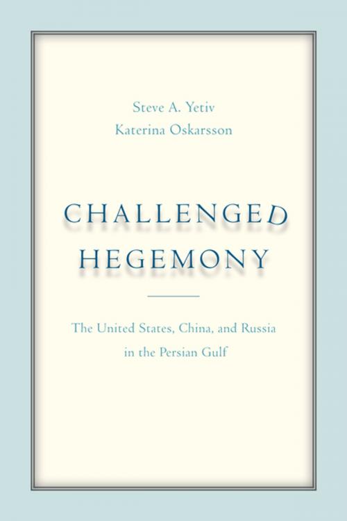 Cover of the book Challenged Hegemony by Katerina Oskarsson, Steve A. Yetiv, Stanford University Press