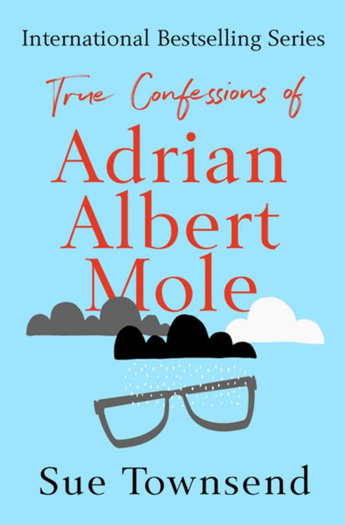 Cover of the book True Confessions of Adrian Albert Mole by Sue Townsend, Open Road Media