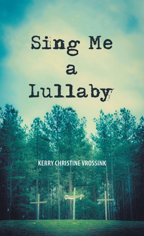 Cover of the book Sing Me a Lullaby by Kerry Christine Vrossink, Balboa Press AU