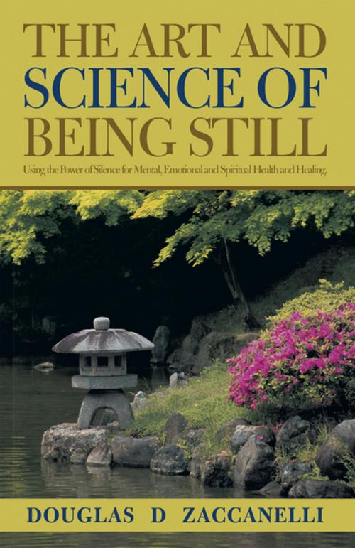 Cover of the book The Art and Science of Being Still by Douglas D Zaccanelli, Balboa Press