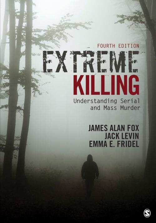 Cover of the book Extreme Killing by James Alan Fox, Emma E. Fridel, Dr. Jack Levin, SAGE Publications