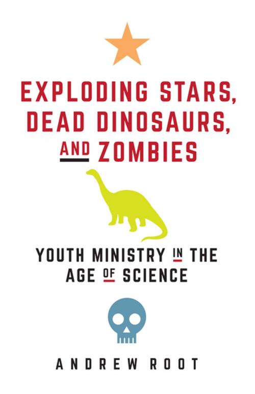 Cover of the book Exploding Stars, Dead Dinosaurs, and Zombies: Youth Ministry in the Age of Science by Andrew Root, Fortress Press