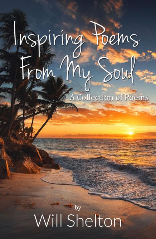 Cover of the book Inspiring Poems From My Soul by Will Shelton, First Edition Design Publishing