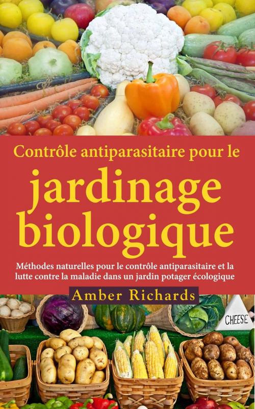 Cover of the book Contrôle antiparasitaire pour le jardinage biologique by Amber Richards, Babelcube Inc.