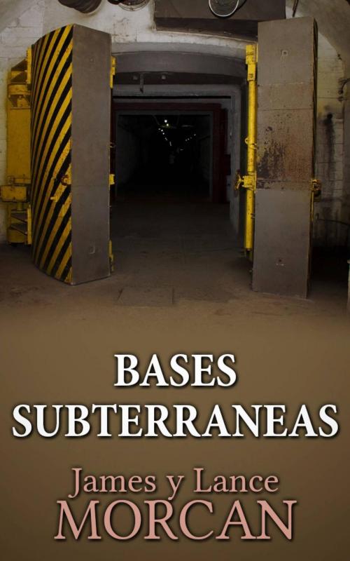 Cover of the book Bases Subterraneas by James Morcan, Lance Morcan, Sterling Gate Books Ltd.