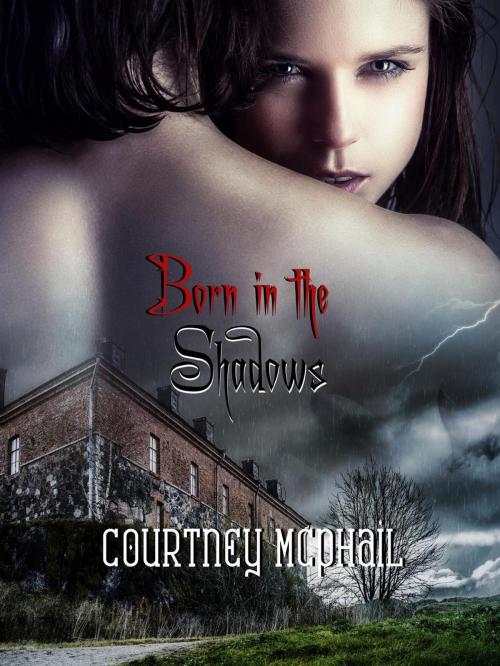 Cover of the book Born in the Shadows by Courtney Mcphail, Courtney Mcphail