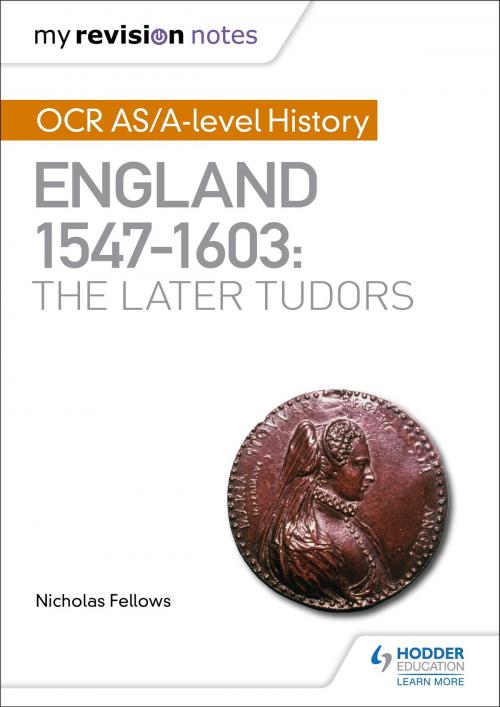 Cover of the book My Revision Notes: OCR AS/A-level History: England 1547-1603: the Later Tudors by Nicholas Fellows, Hodder Education