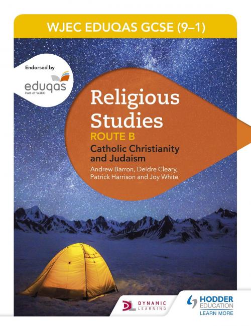 Cover of the book WJEC Eduqas GCSE (9-1) Religious Studies Route B: Catholic Christianity and Judaism by Andrew Barron, Deirdre Cleary, Patrick Harrison, Hodder Education