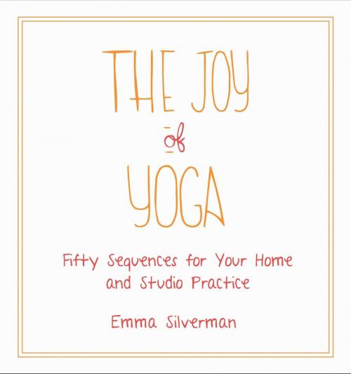 Cover of the book The Joy of Yoga by Emma Silverman, Skyhorse