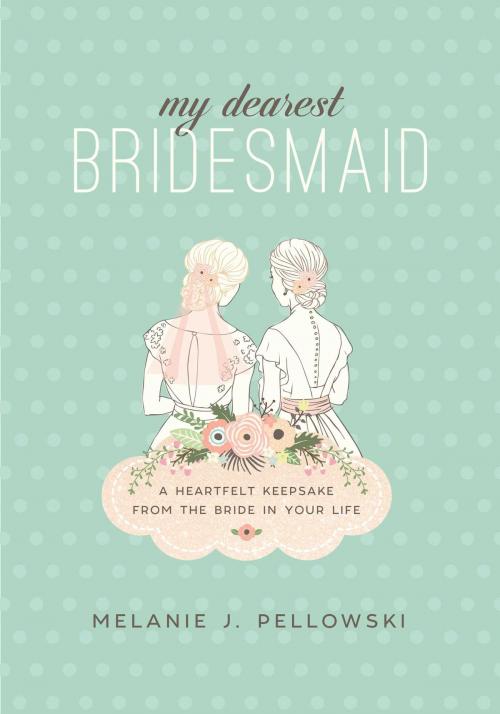 Cover of the book My Dearest Bridesmaid by Melanie J. Pellowski, Skyhorse
