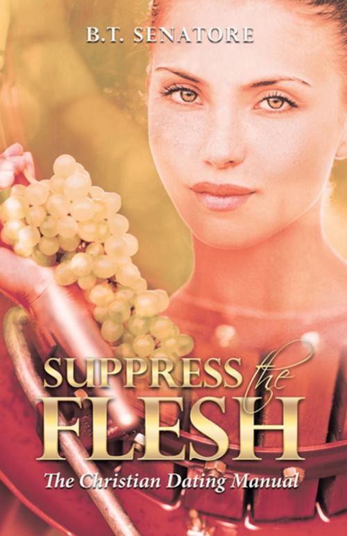 Cover of the book Suppress the Flesh by B. T. Senatore, WestBow Press