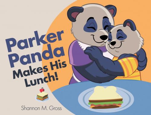 Cover of the book Parker Panda Makes His Lunch! by Shannon M. Gross, WestBow Press