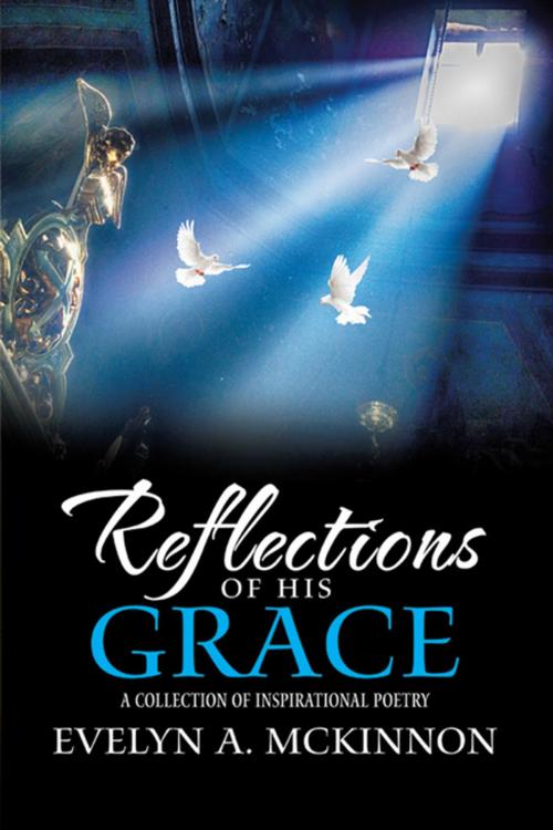 Cover of the book Reflections of His Grace by Evelyn A. McKinnon, WestBow Press