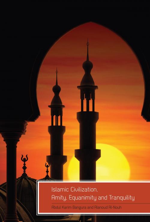 Cover of the book Islamic Civilization, Amity, Equanimity and Tranquility by Abdul Karim Bangura, Alanoud Al-Nouh, Cognella Press