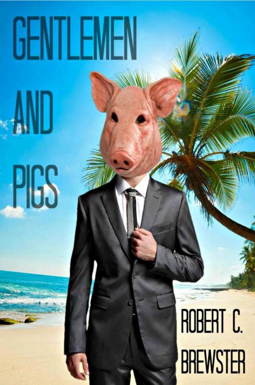 Cover of the book Gentlemen and Pigs by Robert C. Brewster, Robert C. Brewster
