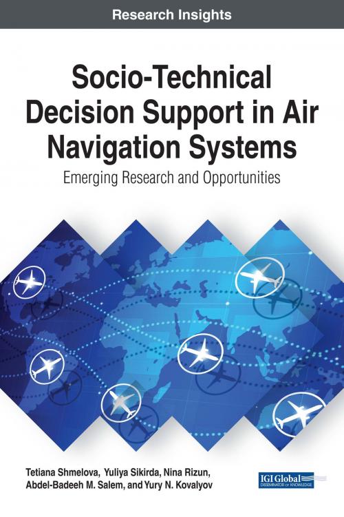 Cover of the book Socio-Technical Decision Support in Air Navigation Systems by Tetiana Shmelova, Yuliya Sikirda, Nina Rizun, Abdel-Badeeh M. Salem, Yury N. Kovalyov, IGI Global