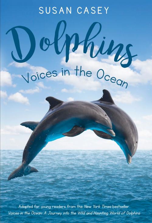 Cover of the book Dolphins: Voices in the Ocean by Susan Casey, Random House Children's Books