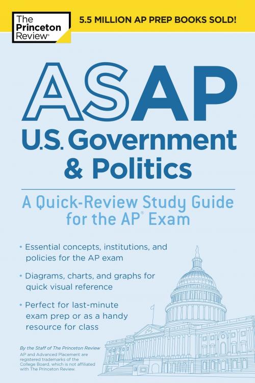 Cover of the book ASAP U.S. Government & Politics: A Quick-Review Study Guide for the AP Exam by The Princeton Review, Random House Children's Books