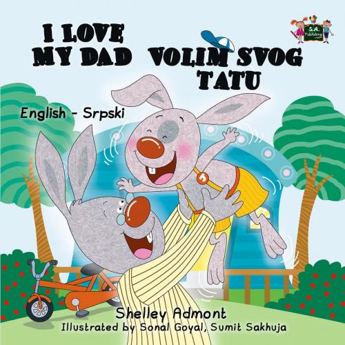 Cover of the book I Love My Dad Volim slog tatu (English Serbian Children's Book) by Shelley Admont, S.A. Publishing, KidKiddos Books Ltd.