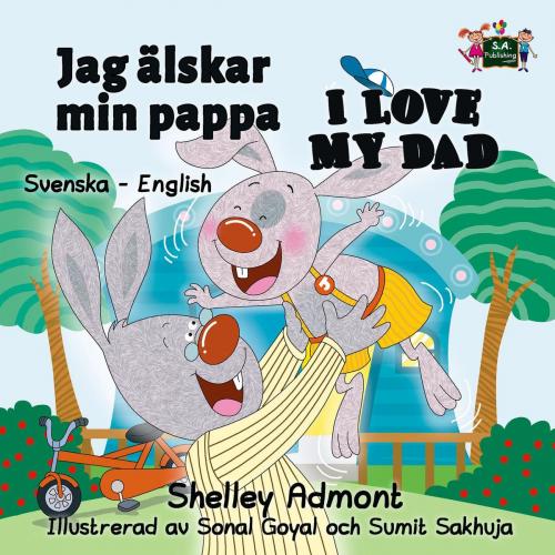 Cover of the book Jag älskar min pappa I Love My Dad (Bilingual Swedish Children's Books) by Shelley Admont, S.A. Publishing, KidKiddos Books Ltd.