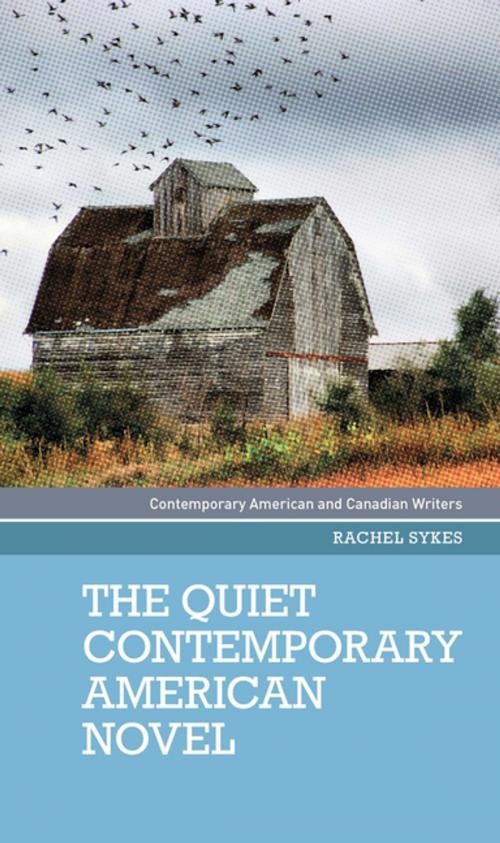 Cover of the book The Quiet Contemporary American Novel by Rachel Sykes, Manchester University Press