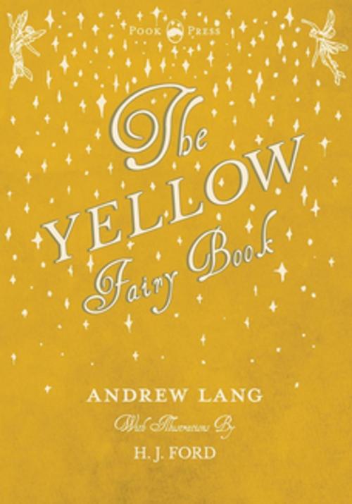 Cover of the book The Yellow Fairy Book - Illustrated by H. J. Ford by Andrew Lang, Read Books Ltd.