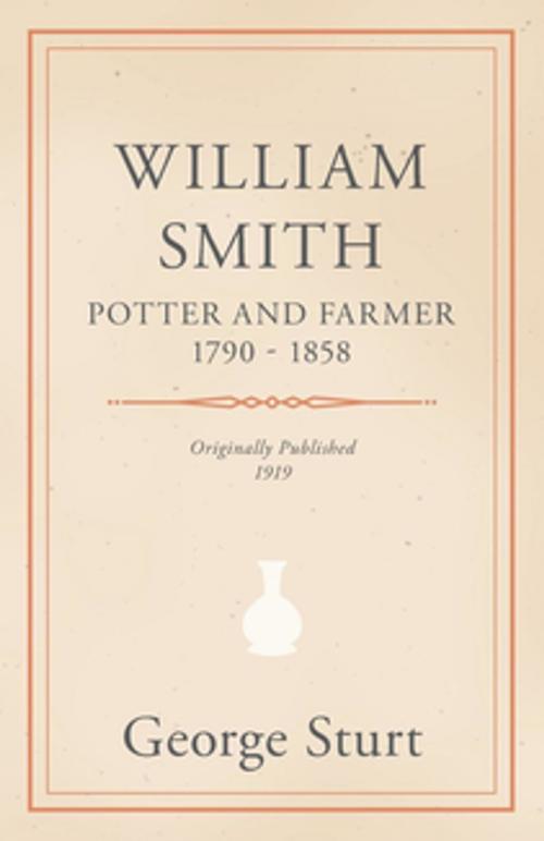 Cover of the book William Smith, Potter and Farmer 1790 - 1858 by George Sturt, Read Books Ltd.