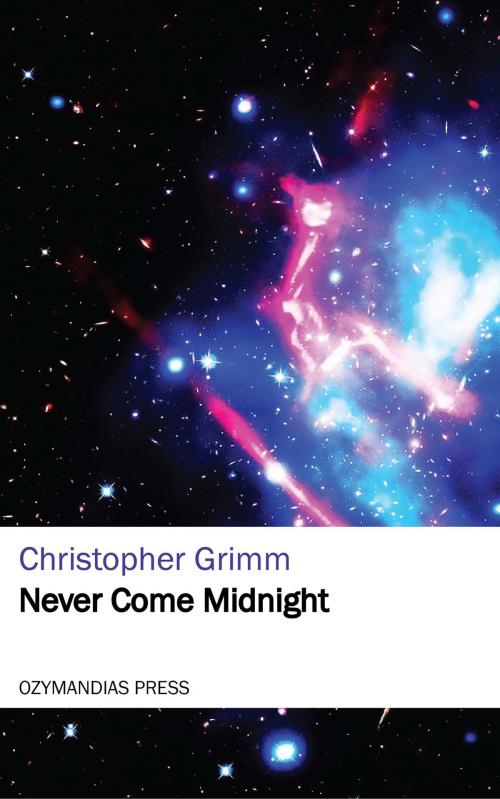 Cover of the book Never Come Midnight by Christopher Grimm, Ozymandias Press