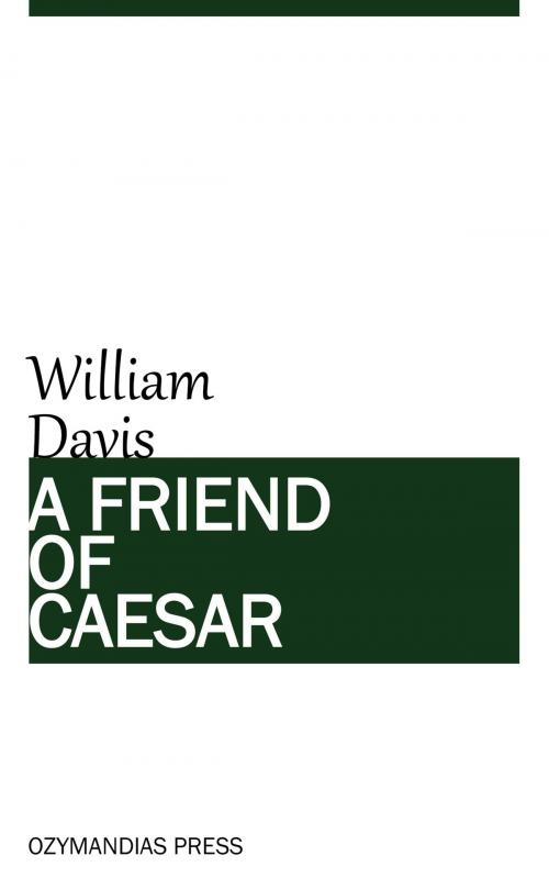 Cover of the book A Friend of Caesar by William Davis, Ozymandias Press