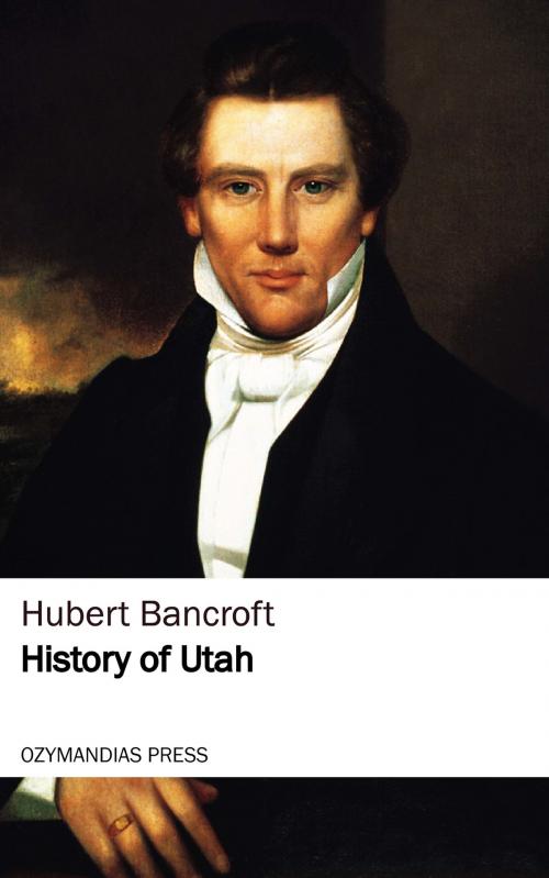 Cover of the book History of Utah by Hubert Bancroft, Ozymandias Press