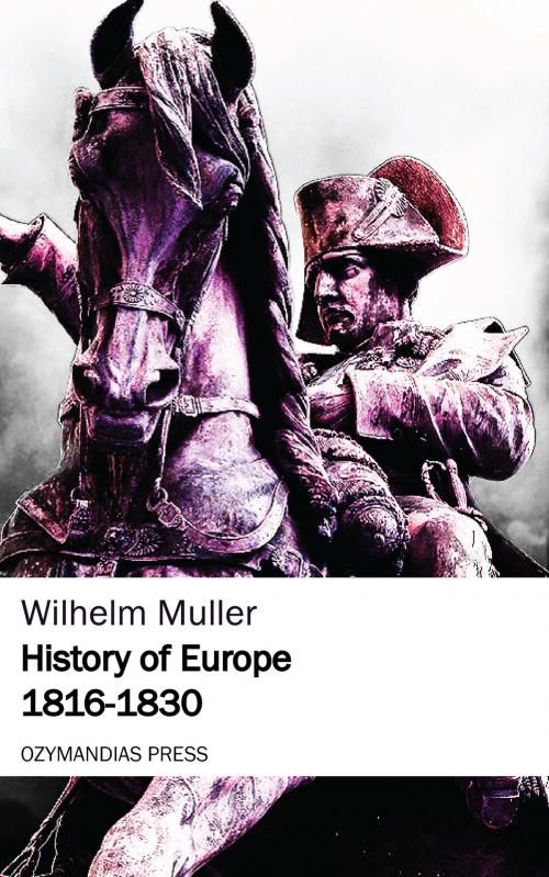 Cover of the book History of Europe 1816-1830 by Wilhelm Muller, Ozymandias Press