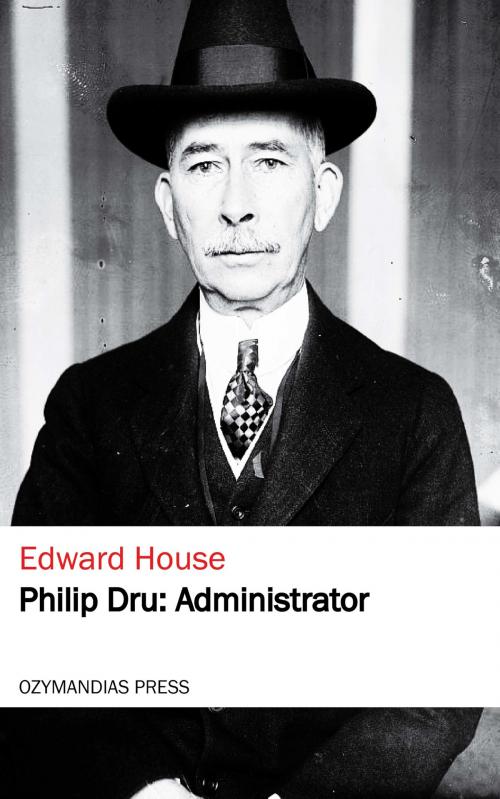 Cover of the book Philip Dru: Administrator by Edward House, Ozymandias Press