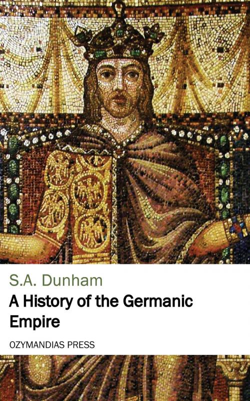 Cover of the book A History of the Germanic Empire by S. A. Dunham, Ozymandias Press