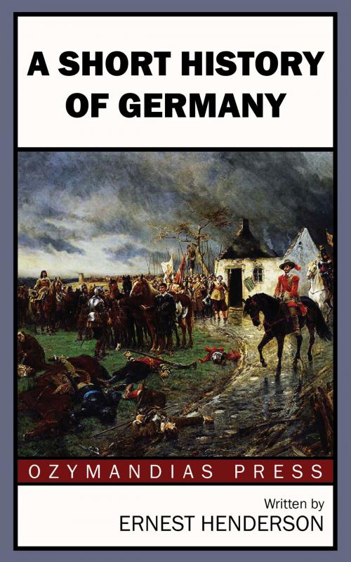 Cover of the book A Short History of Germany by Ernest Henderson, Ozymandias Press