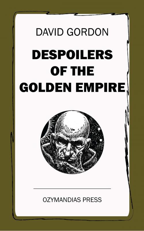 Cover of the book Despoilers of the Golden Empire by David Gordon, Ozymandias Press