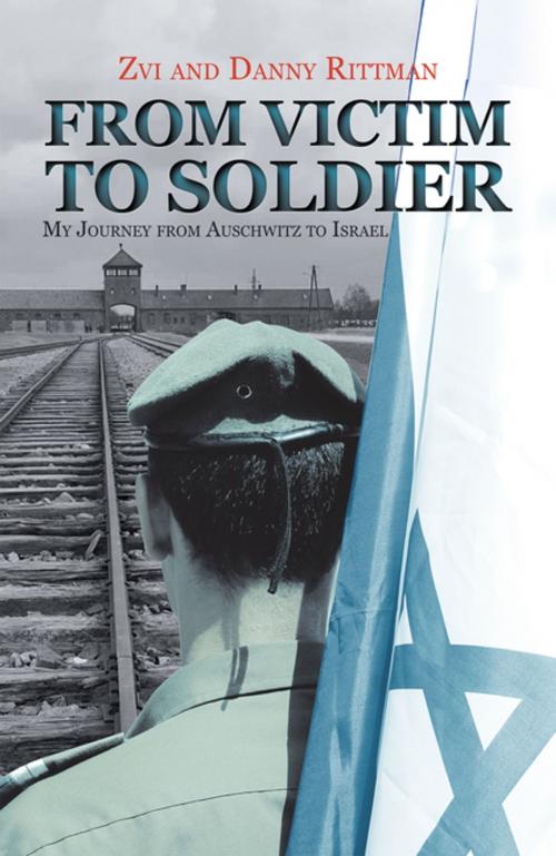 Cover of the book From Victim to Soldier by Zvi, Danny Rittman, iUniverse
