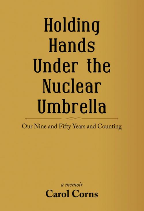 Cover of the book Holding Hands Under the Nuclear Umbrella by Carol Corns, iUniverse