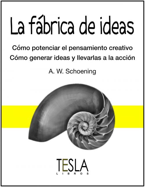 Cover of the book La fábrica de ideas by A. W. Schoening, Tesla Libros