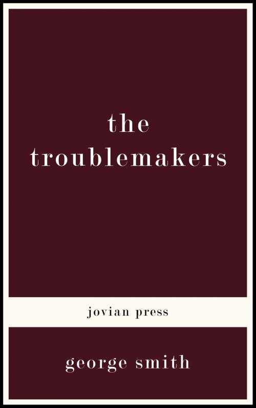 Cover of the book The Troublemakers by George Smith, Jovian Press