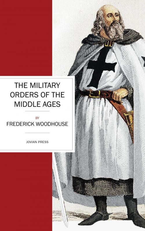 Cover of the book The Military Orders of the Middle Ages by Frederick Woodhouse, Jovian Press