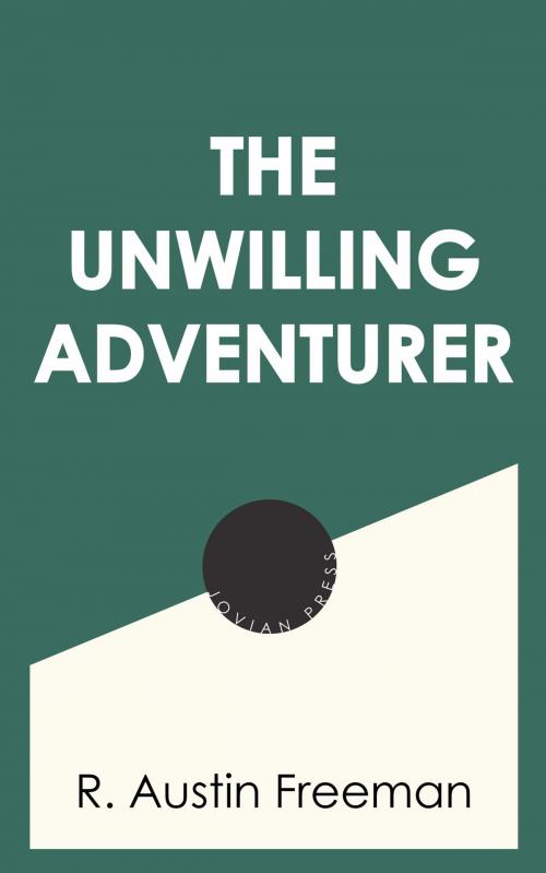 Cover of the book The Unwilling Adventurer by R. Austin Freeman, Jovian Press