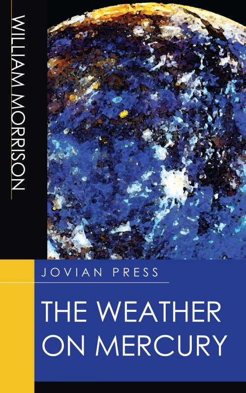 Cover of the book The Weather on Mercury by William Morrison, Jovian Press