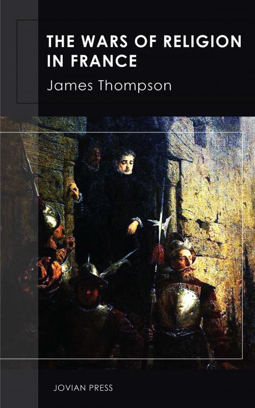 Cover of the book The Wars of Religion in France by James Thompson, Jovian Press