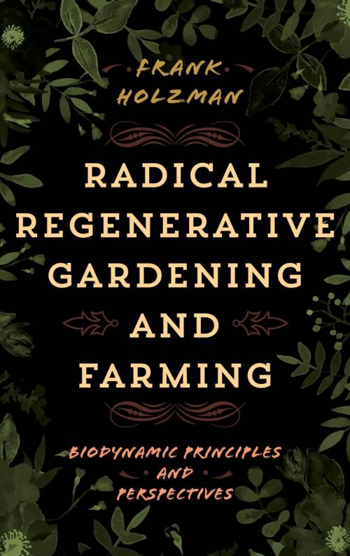 Cover of the book Radical Regenerative Gardening and Farming by Frank Holzman, Rowman & Littlefield Publishers