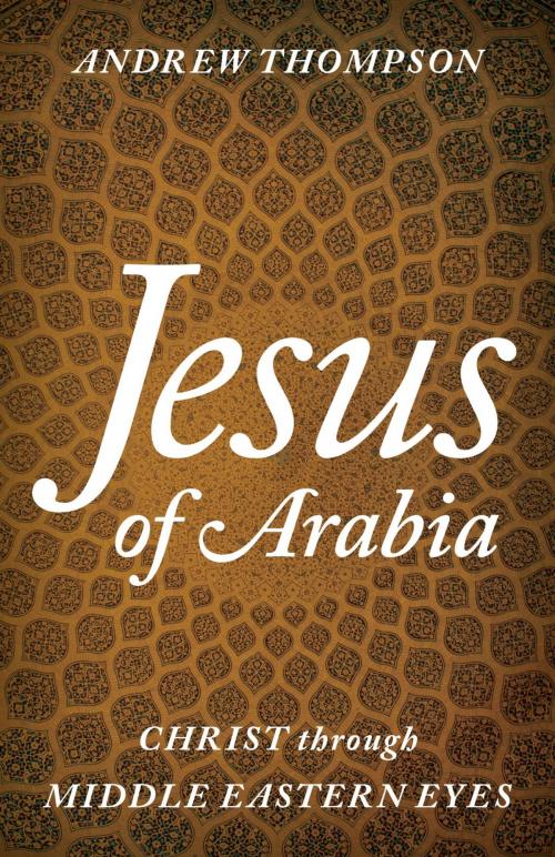 Cover of the book Jesus of Arabia by Andrew Thompson, Rowman & Littlefield Publishers