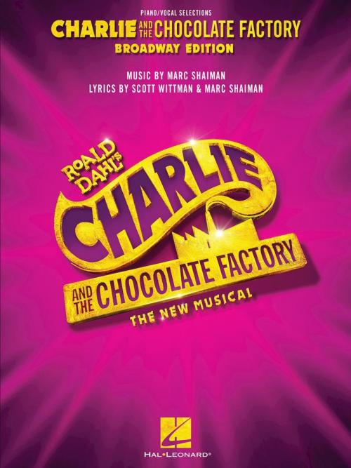Cover of the book Charlie and the Chocolate Factory: The New Musical Songbook by Roald Dahl, Scott Wittman, Marc Shaiman, Hal Leonard
