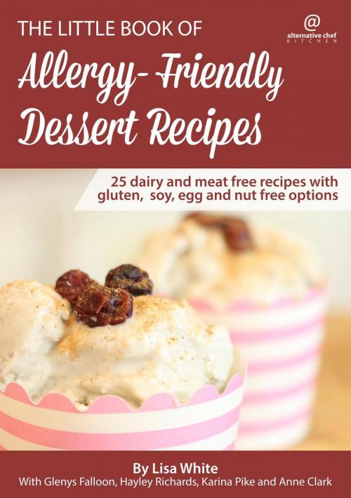 Cover of the book Dessert Recipes: 25 Dairy and Meat Free Recipes with Gluten, Soy, Egg and Nut Free Options by Lisa White, Glenys Falloon, Hayley Richards, Anne Clark, Karina Pike, Complementary Kitchen Pty. Ltd.