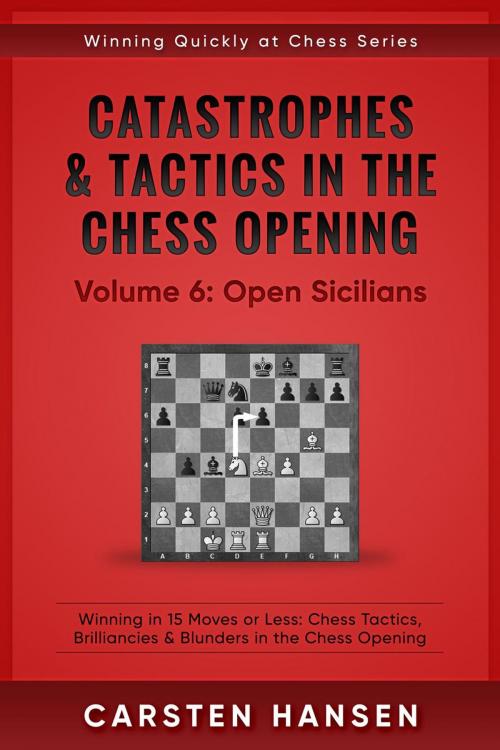 Cover of the book Catastrophes & Tactics in the Chess Opening - Vol 6: Open Sicilians by Carsten Hansen, Carsten Hansen